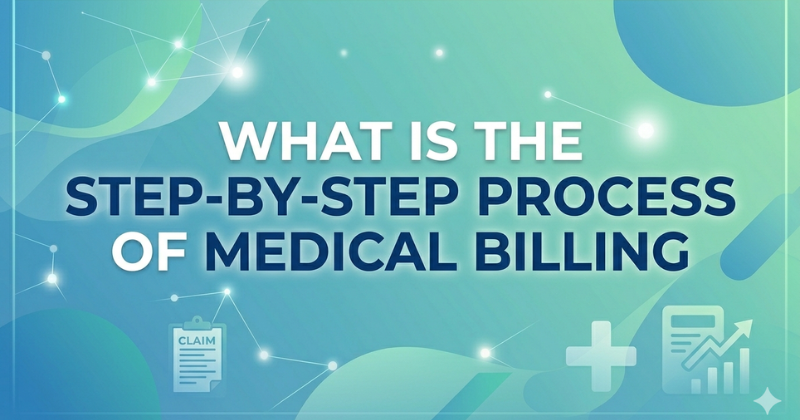 WHAT IS THE STEP-BY-STEP PROCESS OF MEDICAL BILLING